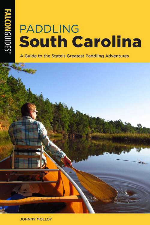 Book cover of Paddling South Carolina: A Guide to the State's Greatest Paddling Adventures (2nd Edition) (Paddling Series)
