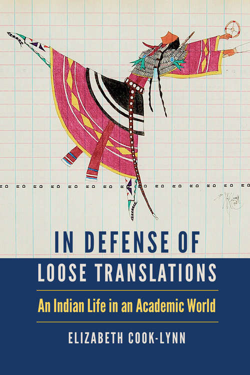 In Defense of Loose Translations: An Indian Life in an Academic World (American Indian Lives)