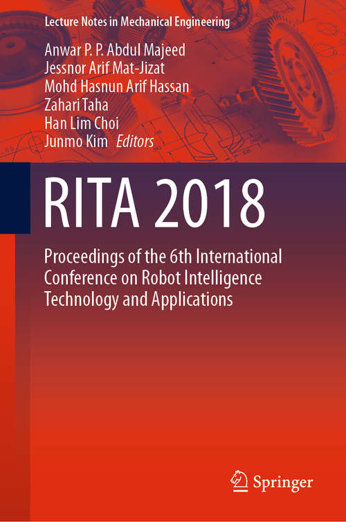RITA 2018: Proceedings of the 6th International Conference on Robot Intelligence Technology and Applications (Lecture Notes in Mechanical Engineering)