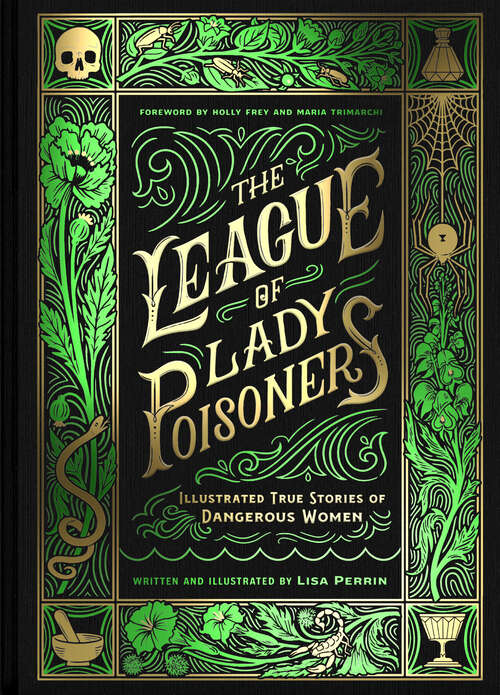Book cover of The League of Lady Poisoners: Illustrated True Stories of Dangerous Women