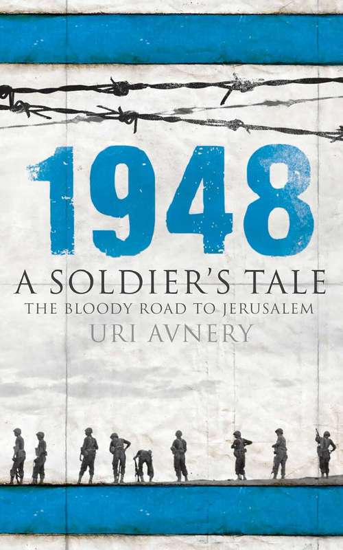 1948. A Soldier's Tale  The Bloody Road to Jerusalem: A Soldier's Tale - The Bloody Road to Jerusalem