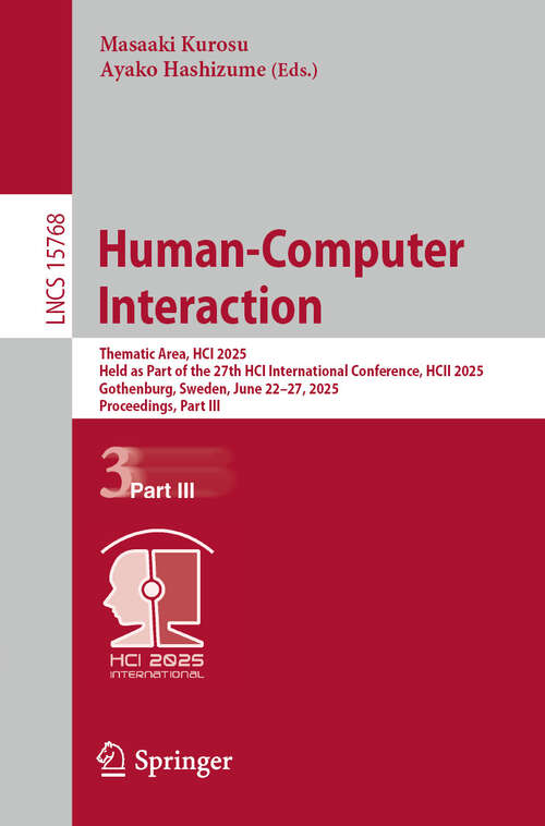 Book cover of Human-Computer Interaction: Thematic Area, HCI 2025, Held as Part of the 27th HCI International Conference, HCII 2025, Gothenburg, Sweden, June 22–27, 2025, Proceedings, Part III (Lecture Notes in Computer Science #15768)
