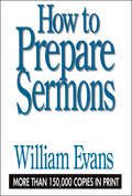 How to Prepare Sermons: Expository And Biblical Preaching In The Church; A Guide To Writing And Organizing Sermons (hardcover)