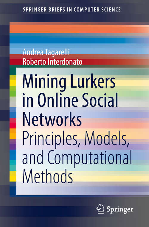 Book cover of Mining Lurkers in Online Social Networks: Principles, Models, and Computational Methods (1st ed. 2018) (SpringerBriefs in Computer Science)