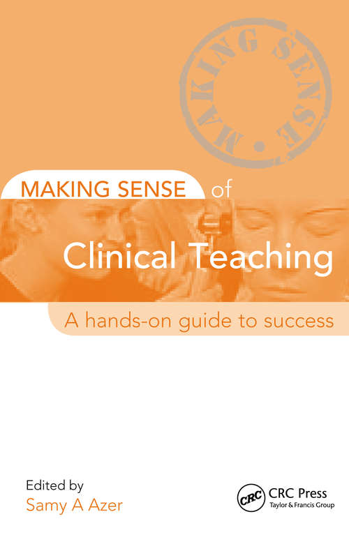Making Sense of Clinical Teaching: A Hands-on Guide to Success (Making Sense Of Ser.)