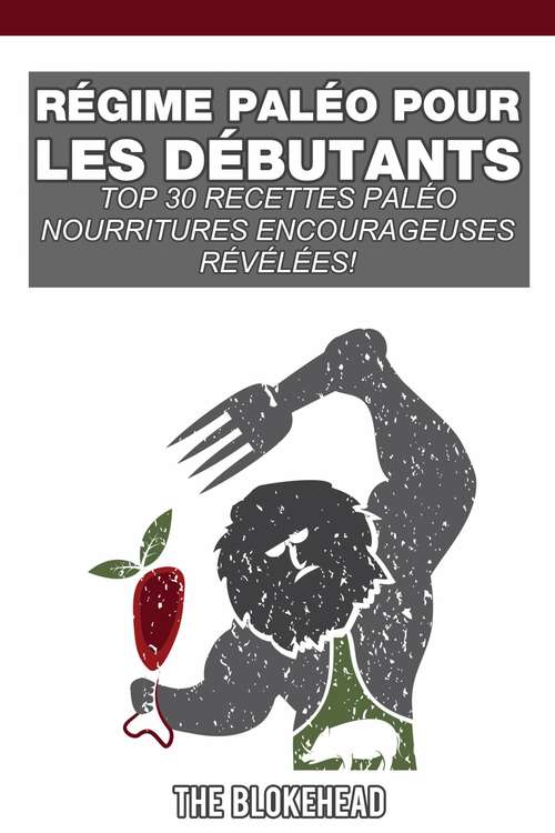 Book cover of Régime Paléo pour les débutants; Top 30 Recettes Paléo révéléesde la nourriture de confort !
