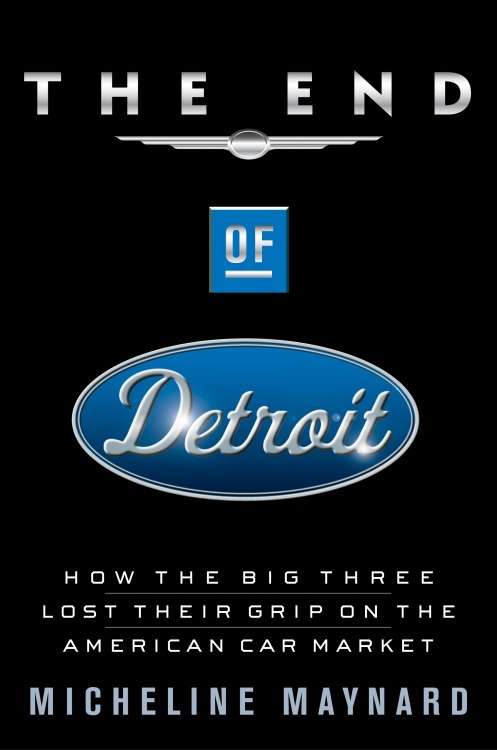 Book cover of The End of Detroit: How the Big Three Lost Their Grip on the American Car Market