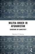 Militia Order in Afghanistan: Guardians or Gangsters? (Contemporary Security Studies)