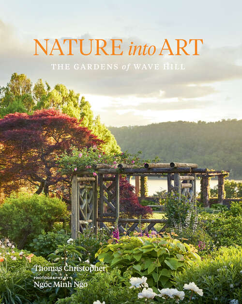Book cover of Nature into Art: The Gardens of Wave Hill