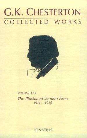 The Collected Works of G. K. Chesterton XXX The Illustrated London News 1914 - 1916
