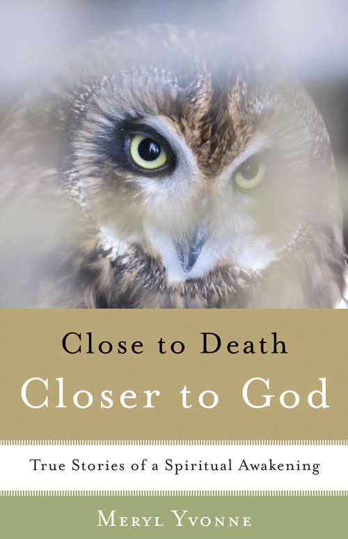 Book cover of Close to Death, Closer to God