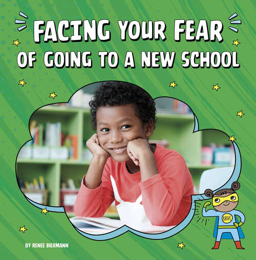 Book cover of Facing Your Fear of Going to a New School (Facing Your Fears Ser.)