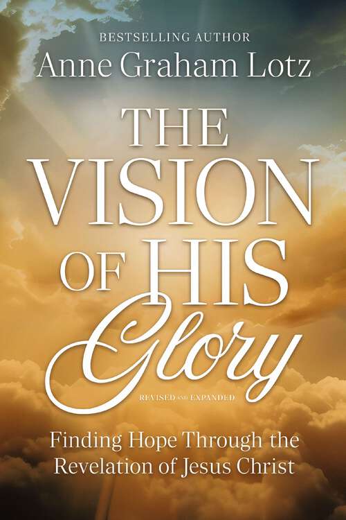 Book cover of The Vision of His Glory, Revised and Updated: Finding Hope Through the Revelation of Jesus Christ