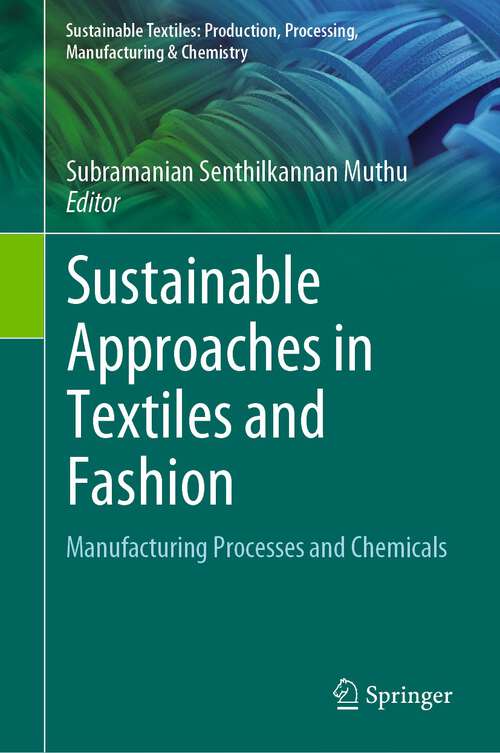 Book cover of Sustainable Approaches in Textiles and Fashion: Manufacturing Processes and Chemicals (1st ed. 2022) (Sustainable Textiles: Production, Processing, Manufacturing & Chemistry)