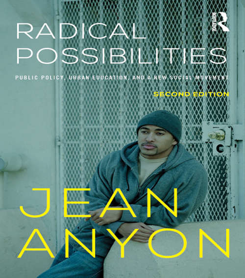 Radical Possibilities: Public Policy, Urban Education, and A New Social Movement (Critical Social Thought Ser.)
