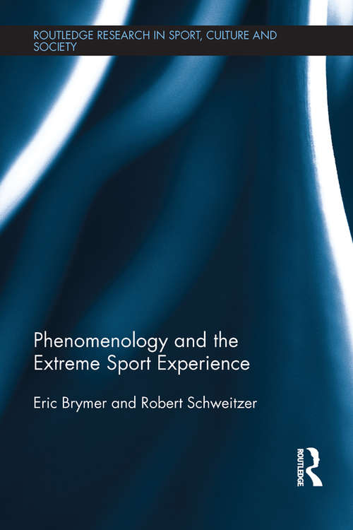 Phenomenology and the Extreme Sport Experience (Routledge Research in Sport, Culture and Society)