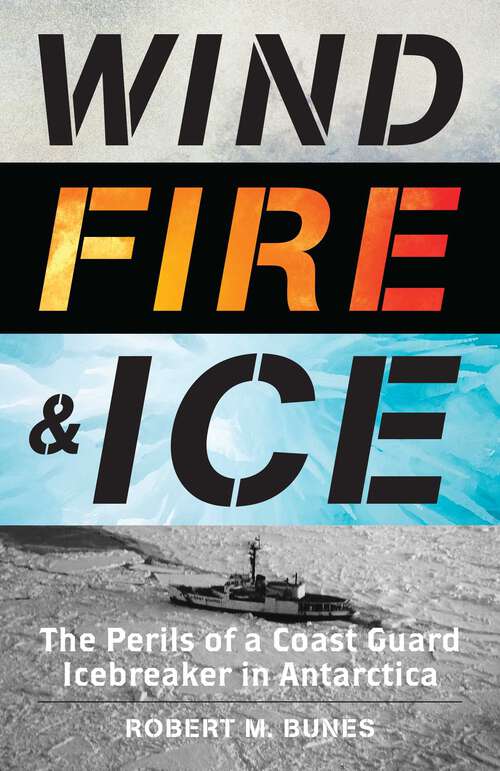 Book cover of Wind, Fire, and Ice: The Perils of a Coast Guard Icebreaker in Antarctica