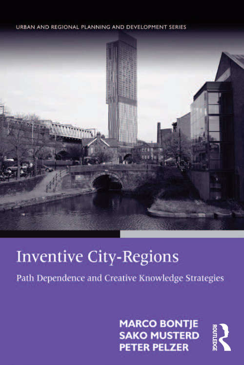 Inventive City-Regions: Path Dependence and Creative Knowledge Strategies (Urban And Regional Planning And Development Ser.)