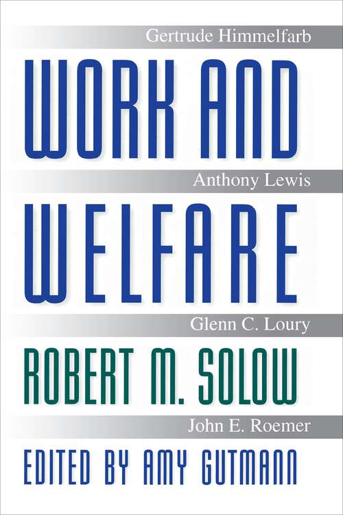 Work and Welfare (The University Center for Human Values Series #18)