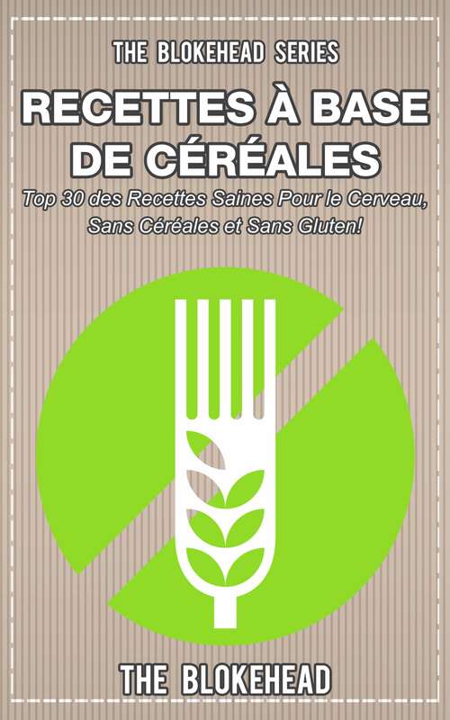 Book cover of Livre de recettes sans céréales : 30 recettes saines pour le cerveau, sans céréales et sans gluten !