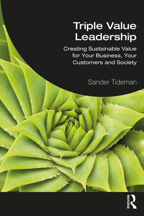 Book cover of Triple Value Leadership: Creating Sustainable Value for Your Business, Your Customers and Society
