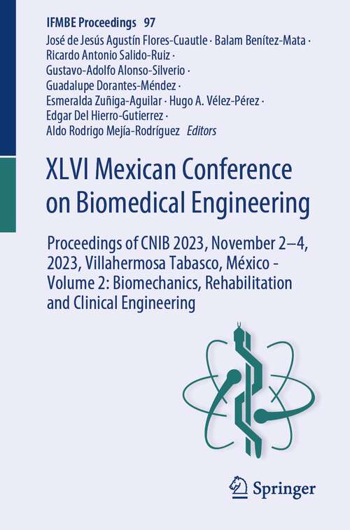 Book cover of XLVI Mexican Conference on Biomedical Engineering: Proceedings of CNIB 2023, November 2–4, 2023, Villahermosa Tabasco, México - Volume 2: Biomechanics, Rehabilitation and Clinical Engineering (1st ed. 2024) (IFMBE Proceedings #97)