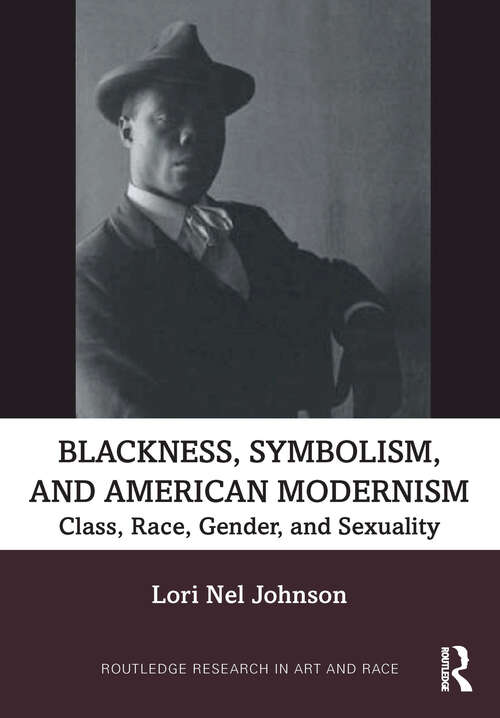 Book cover of Blackness, Symbolism, and American Modernism: Class, Race, Gender, and Sexuality (1) (Routledge Research in Art and Race)