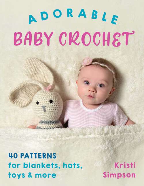 Book cover of Adorable Baby Crochet: 40 patterns for blankets, hats, toys & more