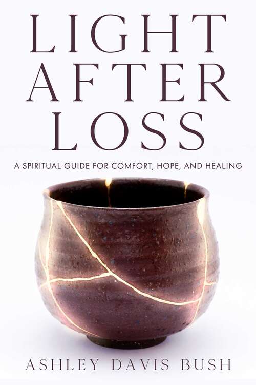 Book cover of Light After Loss: A Spiritual Guide For Comfort, Hope, And Healing