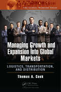 Managing Growth and Expansion into Global Markets: Logistics, Transportation, and Distribution (The\global Warrior Ser. #9)