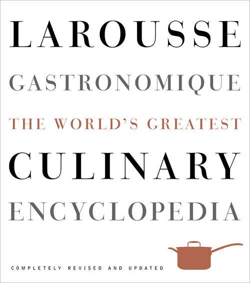 Book cover of Larousse Gastronomique: The World's Greatest Culinary Encyclopedia, Completely Revised and Updated