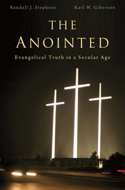 The Anointed: Evangelical Truth in a Secular Age