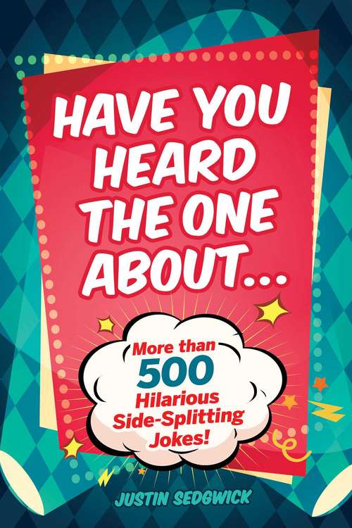 Book cover of Have You Heard the One About . . .: More Than 500 Side-Splitting Jokes!