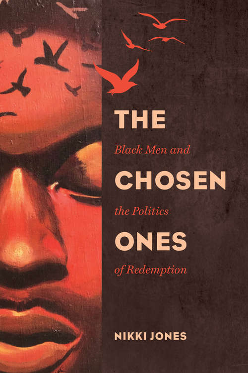 The Chosen Ones: Black Men and the Politics of Redemption (Gender and Justice #6)