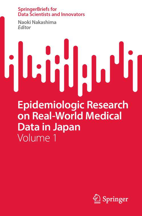Book cover of Epidemiologic Research on Real-World Medical Data in Japan: Volume 1 (1st ed. 2022) (SpringerBriefs for Data Scientists and Innovators #1)