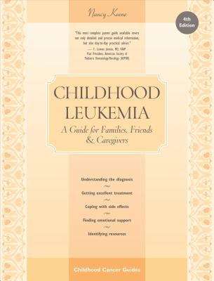 Book cover of Childhood Leukemia: A Guide for Families, Friends & Caregivers, Fourth Edition