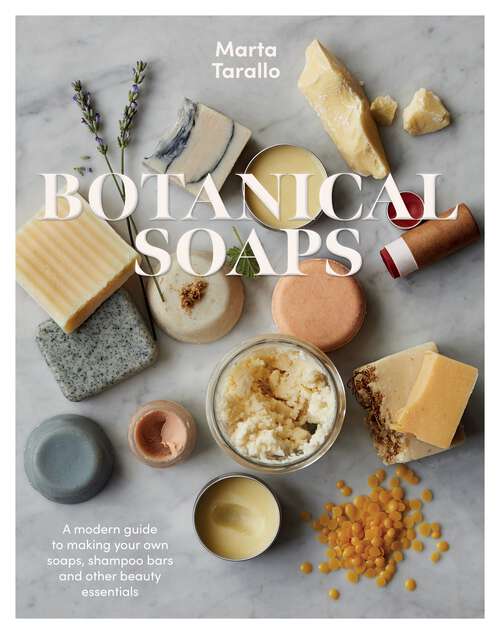 Book cover of Botanical Soaps: A Modern Guide to Making Your Own Soaps, Shampoo Bars and Other Beauty Essentials