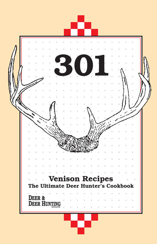 Book cover of 301 Venison Recipes: The Ultimate Deer Hunter's Cookbook