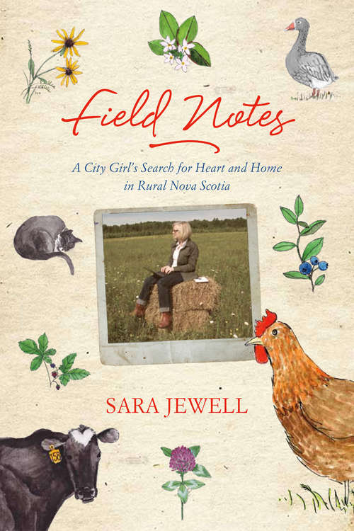 Book cover of Field Notes: A City Girl's Search for Heart and Home in Rural Nova Scotia