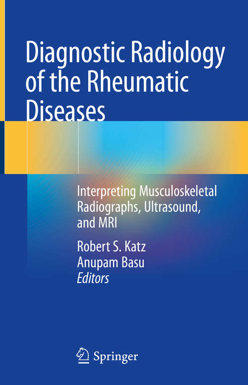Diagnostic Radiology of the Rheumatic Diseases: Interpreting Musculoskeletal Radiographs, Ultrasound, and MRI