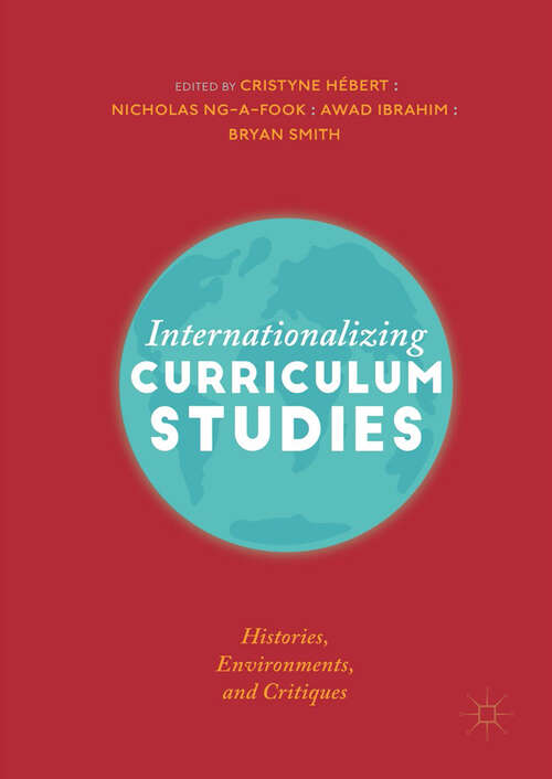 Book cover of Internationalizing Curriculum Studies: Histories, Environments, And Critiques (1st ed. 2019)