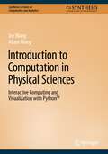 Introduction to Computation in Physical Sciences: Interactive Computing And Visualization With Python (Synthesis Lectures On Computation And Analytics Series)