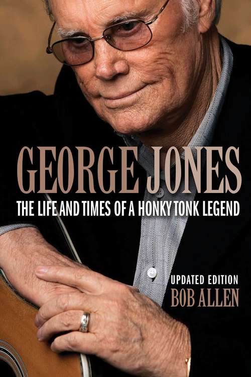 Book cover of George Jones: The Life and Times of a Honky Tonk Legend