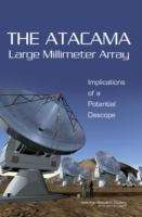 Book cover of THE ATACAMA Large Millimeter Array: Implications of a Potential Descope
