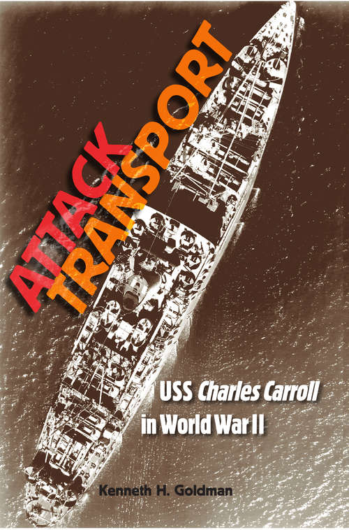 Book cover of Attack Transport: USS Charles Carroll in World War II (New Perspectives on Maritime History and Nautical Archaeology)