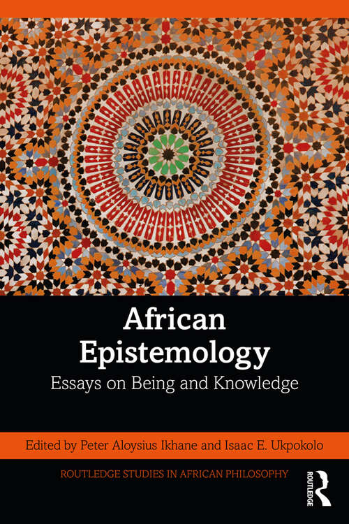 Book cover of African Epistemology: Essays on Being and Knowledge (Routledge Studies in African Philosophy)
