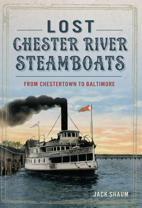 Book cover of Lost Chester River Steamboats: From Chestertown to Baltimore (Transportation)