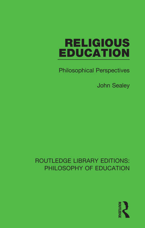 Religious Education: Philosophical Perspectives (Routledge Library Editions: Philosophy Of Education Ser. #17)