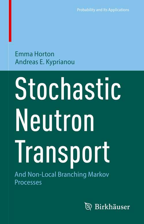 Book cover of Stochastic Neutron Transport: And Non-Local Branching Markov Processes (1st ed. 2023) (Probability and Its Applications)