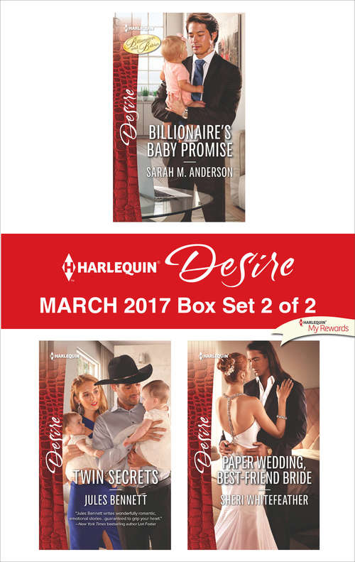 Harlequin Desire March 2017 - Box Set 2 of 2: Billionaire's Baby Promise\Twin Secrets\Paper Wedding, Best-Friend Bride